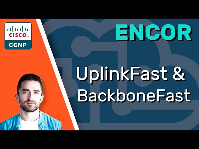 CCNP ENCOR // STP UplinkFast & BackboneFast // ENCOR 350-401 Complete Course