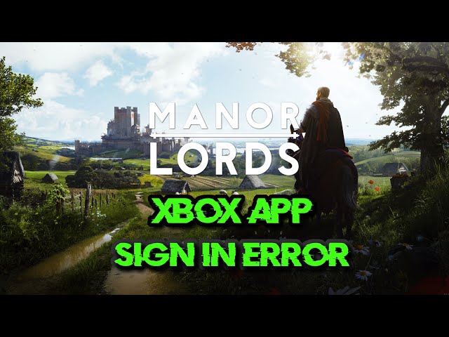 Fix Manor Lords Error We Couldn't Sign You In To Xbox Live, Manor Lords Login Issue Xbox Game Pass