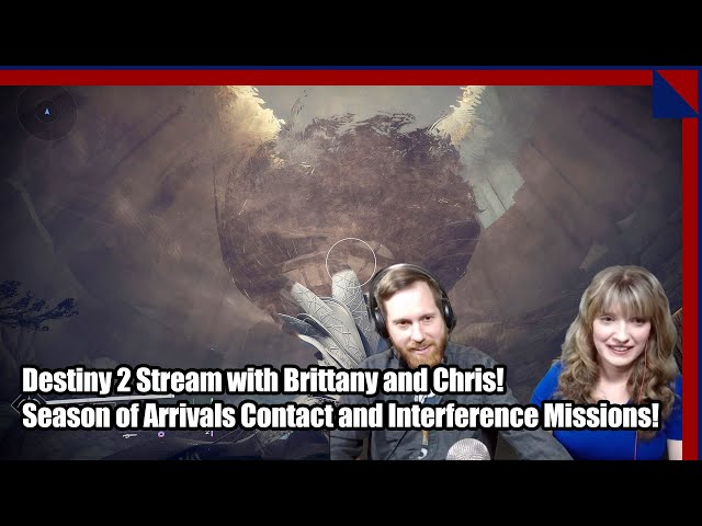 Destiny 2 Seasons Of Arrivals Game Stream With Brittany And Chris!