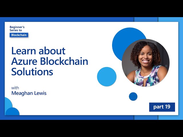 Learn about Azure Blockchain Solutions [19 of 20] | Blockchain for Beginners