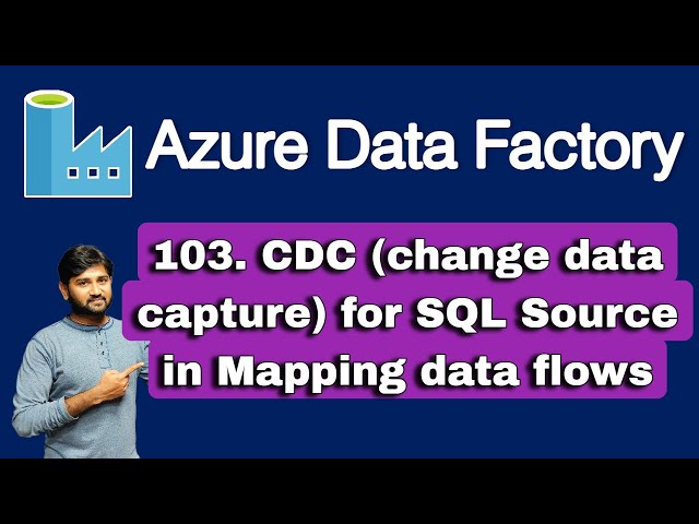 103. CDC(change data capture) for SQL Source in Mapping data flows in Azure Data Factory or Synapse