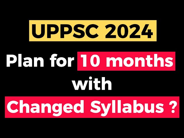 UPPCS 2024 "Syllabus Changed" - How to prepare in the Next 10 Months ?