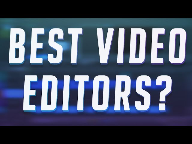 Reviewing The Best Video Editing Software For You!