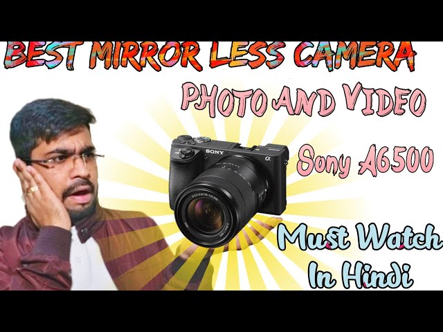 Sony A6500 | Best Camera For Still and Video | Must Watch | In Hindi | Full Review