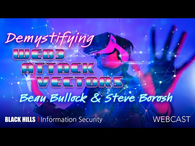 BHIS | Demystifying Web3 Attack Vectors, with Beau Bullock and Steve Borosh | 1 Hour