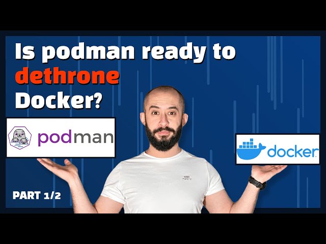 Replacing Docker with podman? The results are not what I expected! (Part 1/2)