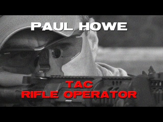 Make Ready with Paul Howe: Tac Rifle Operator