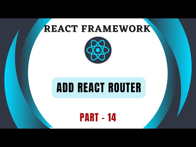 How to add React Router | Part-14 | Learn React from Scratch | React Framework Tutorial | Front End