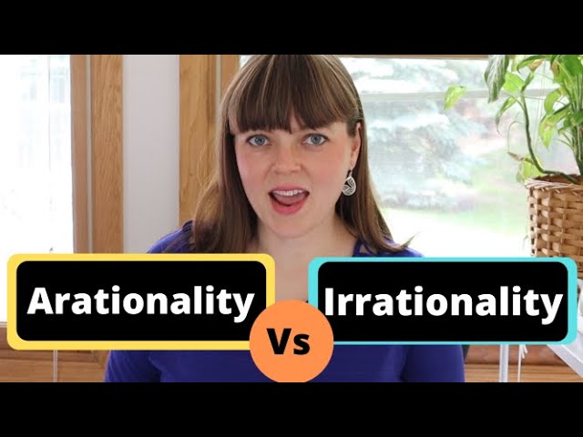 Arationality vs. Irrationality: What's the difference?