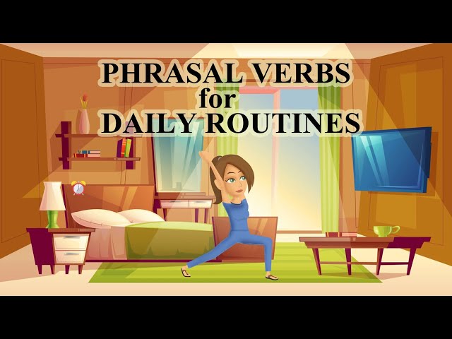 Talking about Daily Routines with Phrasal Verbs