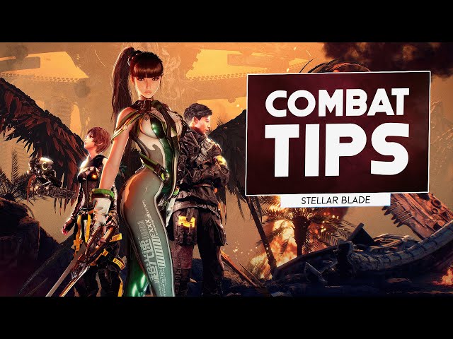 Combat Tips To Dominate STELLAR BLADE