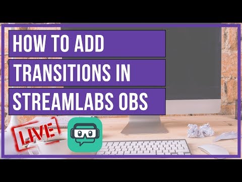 Streamlabs OBS - How To Add Custom Transitions 📢