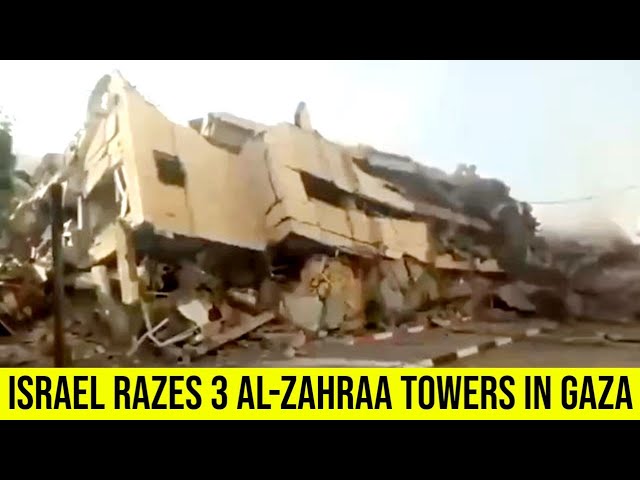 Israeli strikes destroy 3 out of 5 Al-Zahraa towers in Gaza.