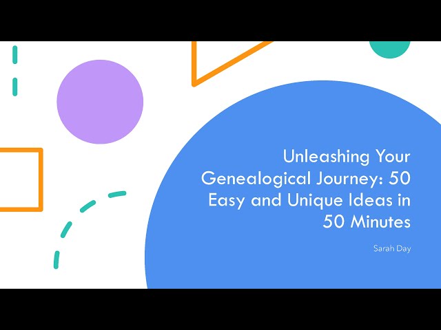 Unleashing Your Genealogical Journey: 50 Easy and Unique Ideas  – Sarah Day (17 Mar 2024)
