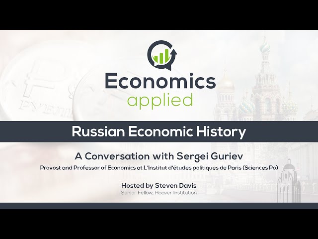 Russian Economic History – A Conversation with Sergei Guriev | Economics, Applied