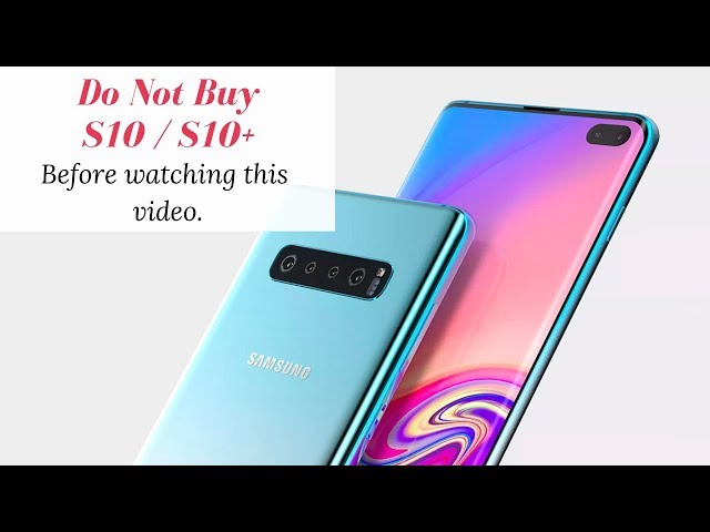 Do not buy Samsung Galaxy S10 & S10+ | The Centric
