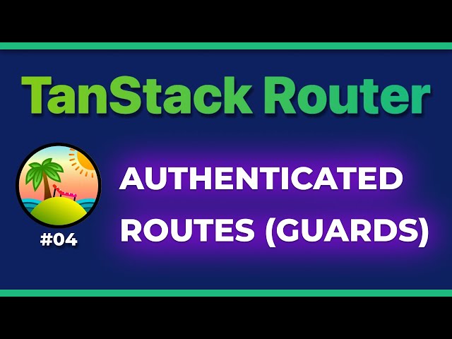 TanStack Router: Authenticated Routes (Guards)