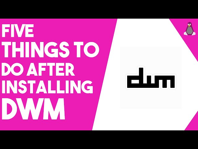 5  Things to do After Installing DWM