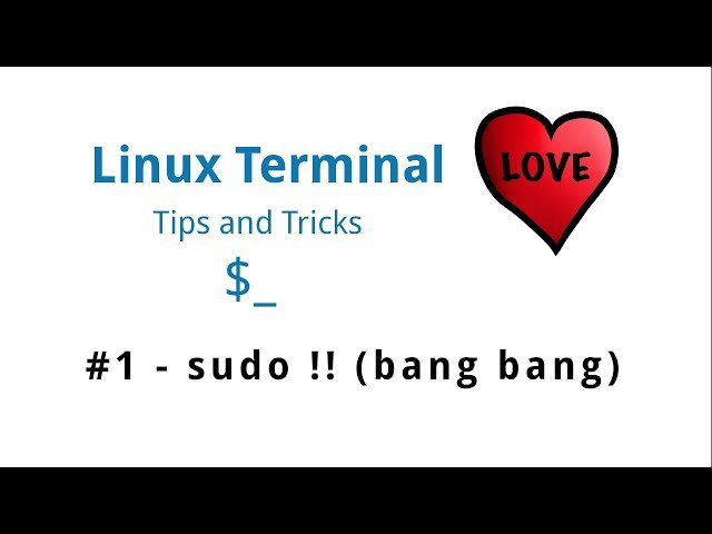 Linux Terminal Love - Tips & Tricks #1 - sudo !! (bang bang)