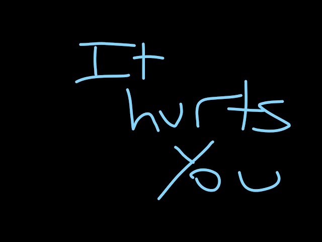 it hurts you