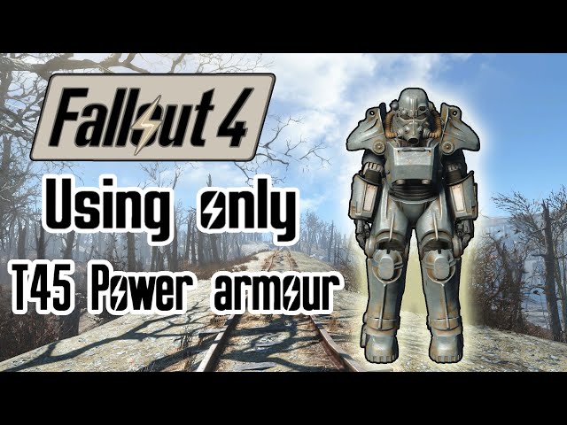 Can you beat Fallout 4 with nothing but T45 Power armour?