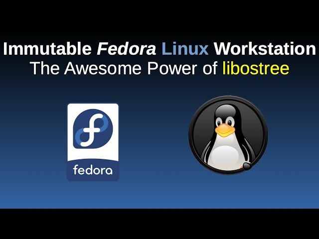 Immutable Fedora Linux Workstation: The Awesome Power of libostree