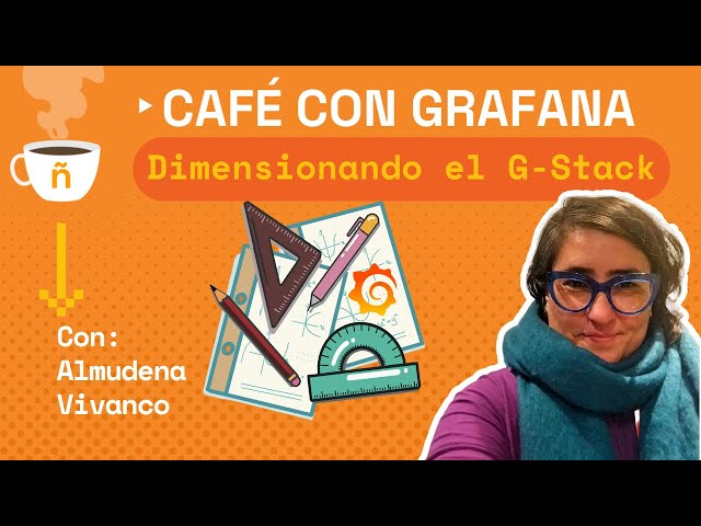 (Spanish) Dimensionando el Grafana Suite (Café con Grafana #004)