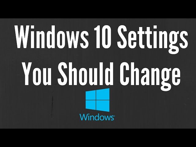 Windows 10 Settings You Should Change