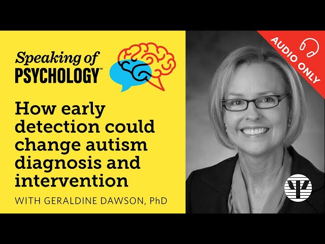 Speaking of Psychology: Early detection could change autism diagnosis, with Geraldine Dawson, PhD
