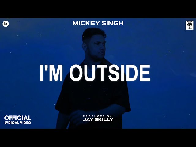 I'M OUTSIDE - Lyrical Video | MICKEY SINGH | Jay Skilly | INFINITY | Punjabi Song 2023