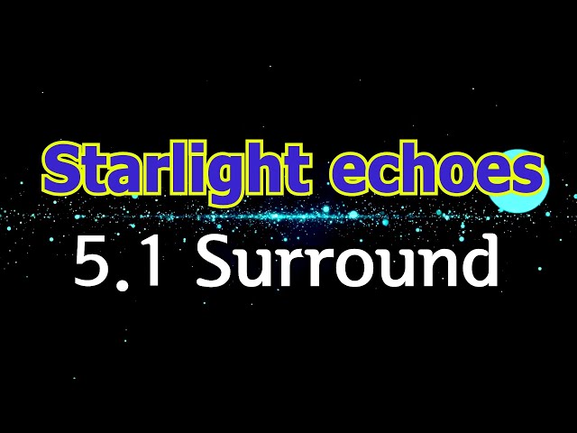 5.1 surround, "Starlight echoes" new age music, cosmic sensibility, Multi-channel 3D sound asmr