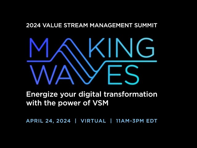 2024 Value Stream Management Summit: Making Waves