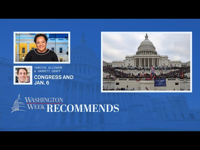 WATCH LIVE: Congress and reckoning with Jan. 6 | Washington Week Recommends