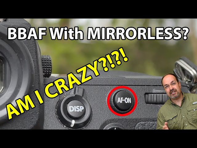 Back Button AF With Mirrorless: AM I CRAZY?