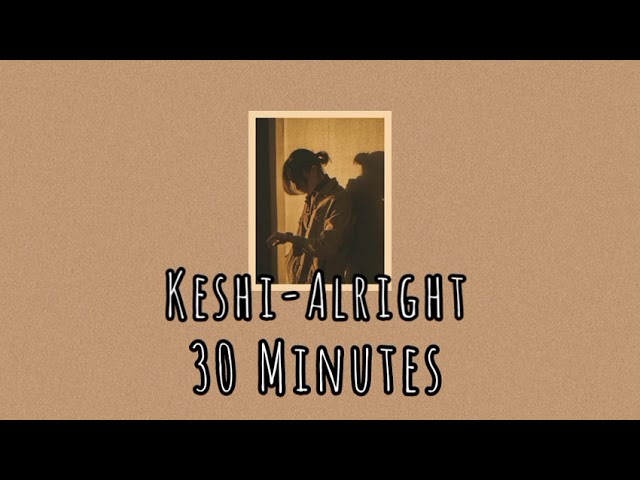 Keshi - Alright (30 Minutes Loop Song)