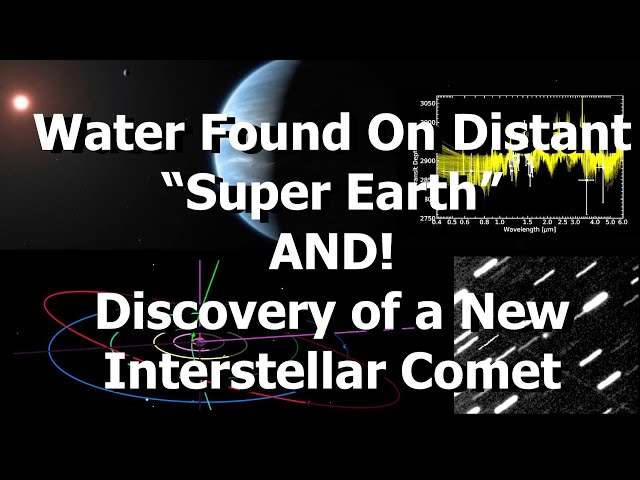 Water Found On Distant 'Super Earth' (or Mini Neptune) AND A New Interstellar Comet!