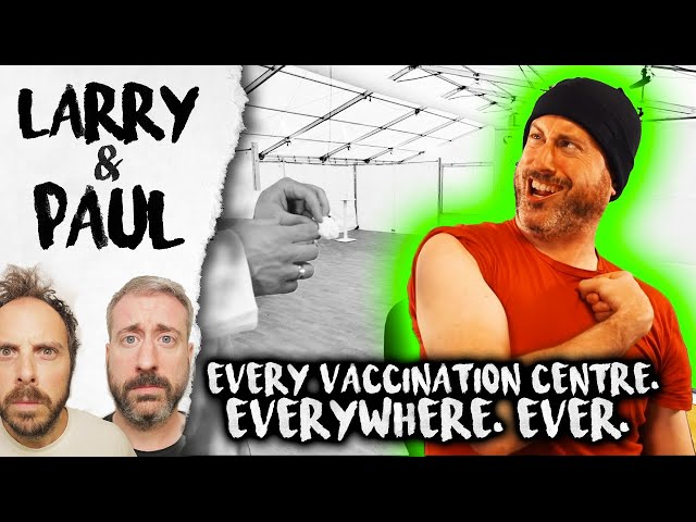 Every Vaccination Centre, Everywhere. Ever. - Larry and Paul