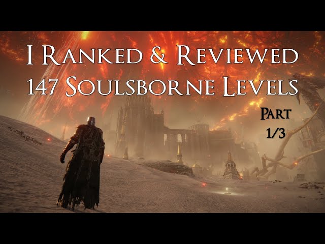 I Ranked & Reviewed 147 Soulsborne Levels | Part 1/3