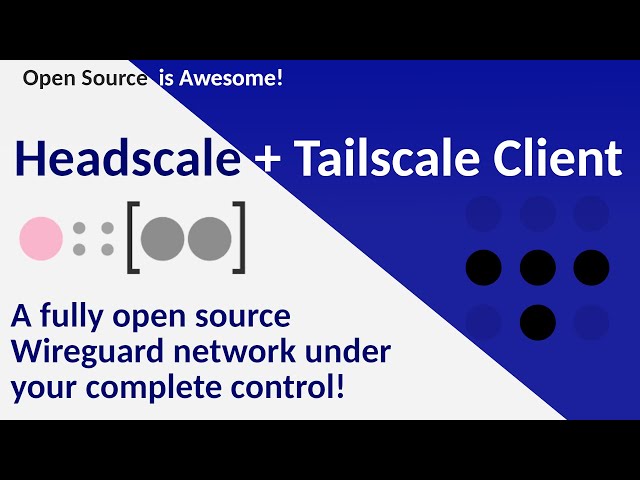Headscale - Open Source, Self Hosted Wireguard Control Server for your Tailscale Network!