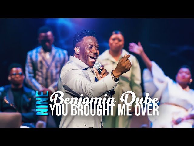 You Brought Me Over | Spirit Of Praise 9 ft Benjamin Dube