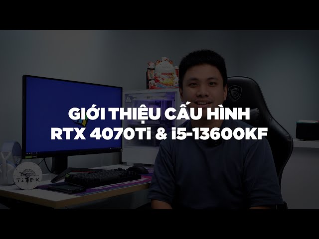 PC 65 triệu của sinh viên RMIT | RTX 4070Ti PC BUILD i5 13600KF