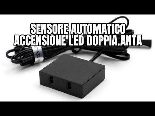Sensore Automatico Accensione LED - DOPPIO SENSORE, DOPPIA ANTA