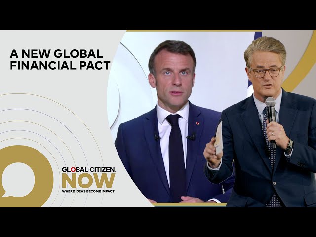 President Emmanuel Macron & Joe Scarborough: A New Global Financing Pact | Global Citizen NOW