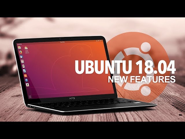 Ubuntu 18.04: What's New?