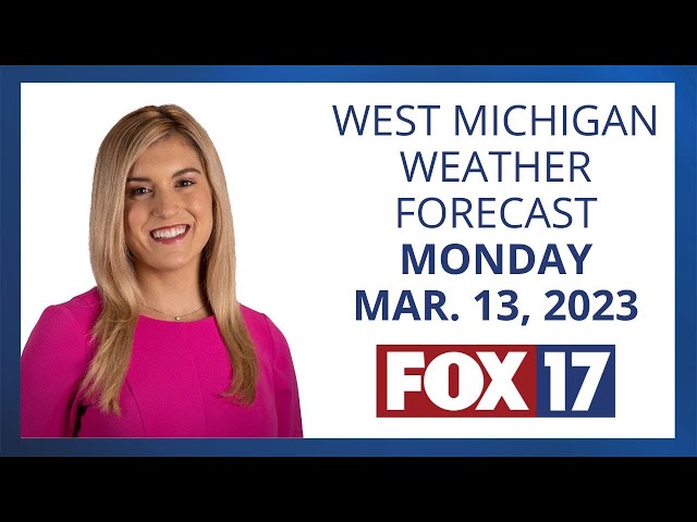 West Michigan Weather Forecast March 13, 2023