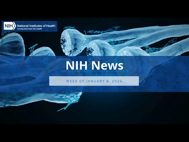 NIH News – Week of January 8, 2024