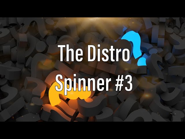 The Distro Spinner #3