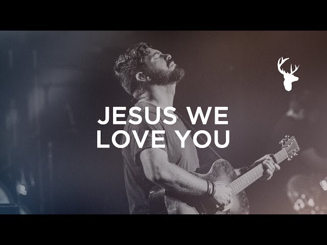 Jesus, We Love You - Josh Baldwin | Bethel Worship