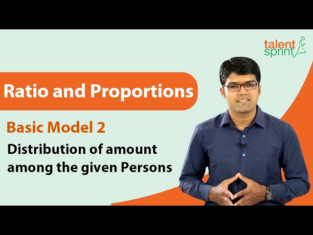 Ratio and Proportions | Basic Model 2- Distribution of amount among the given Persons | TalentSprint