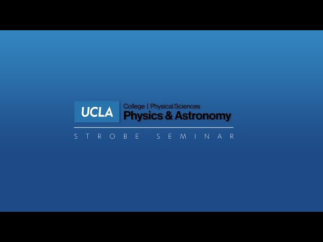 Physics and Astronomy Colloquium / STROBE Seminar